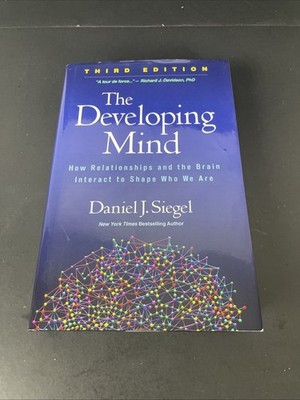 The Developing Mind : How Relationships and the Brain Interact to Shape Who