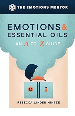 Emotions & Essential Oils: An A to ..., Hintze, Rebecca