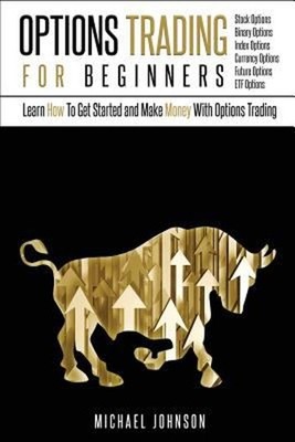 Options Trading for Beginners : Learn How to Get Started and Make