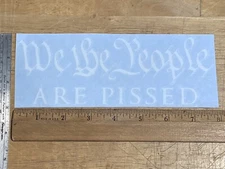 We The People Are Pissed 8" Constitution Patriotic Premium Die Cut Vinyl Decal