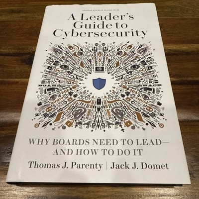 A Leader's Guide to Cybersecurity: Why Boards Need to Lead--And How to Do It