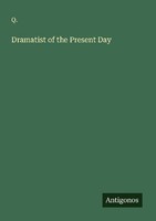 Dramatist Of The Present Day Q.