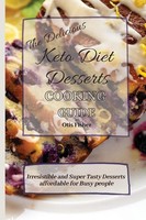 Otis Fisher | The Delicious Keto Diet Desserts Cooking Guide | Taschenbuch