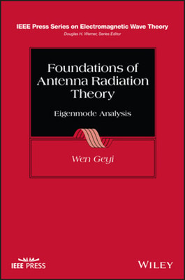 Foundations of Antenna Radiation Theory: Eigenmode Analysis by Wen Geyi: New