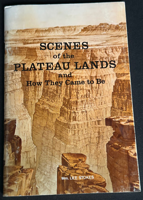 Scenes of the Plateau Lands and How They Came to Be by Wm. Lee Stokes