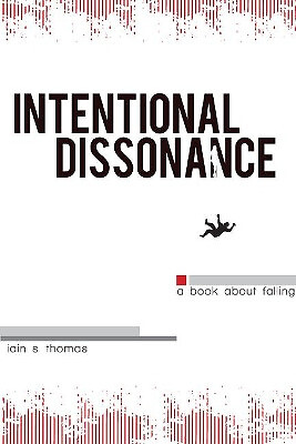 Intentional Dissonance By Iain Sinclair Thomas - New Copy - 9781926760865