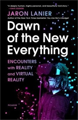 Dawn of the New Everything: Encounters with Reality and Virtual Reality (Paperba