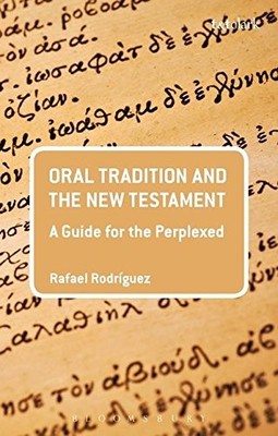 Oral Tradition and the New Testament: A Guide for the Perplexed 