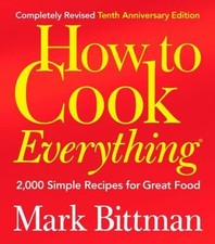 How to Cook Everything (Completely Revised 10th Anniversary Edition): 2,000...