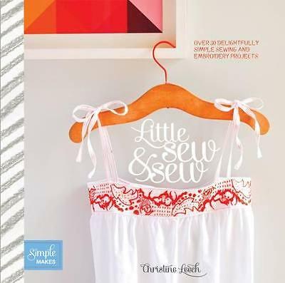 Little Sew and Sew: Over 30 Delightfully Simple Sewing and Embroidery Projects