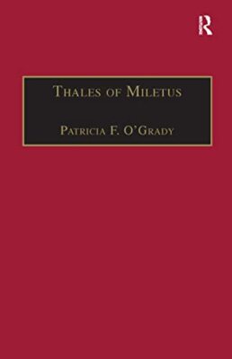 Thales of Miletus: The Beginnings of Western Science and Philosophy Patricia ...
