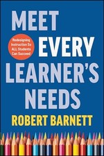 Meet Every Learner's Needs: Redesigning Instruction So All Students Can Succeed