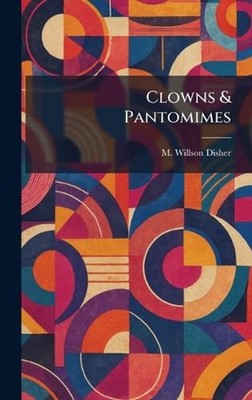 Clowns & Pantomimes by M. Willson Disher Hardcover Book