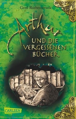 Arthur, Band 1: Arthur und die Vergessenen Bücher Ruebenstrunk, Gerd: