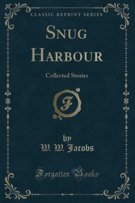 Snug Harbour (Classic Reprint): Collected Stories By W. W. Jacob