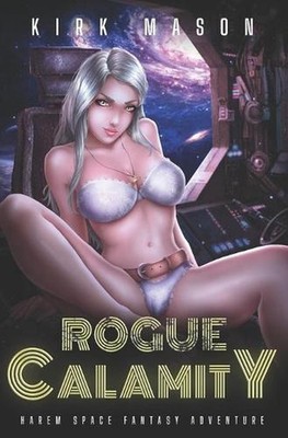 Rogue Calamity: Harem Space Fantasy Adventure by Kirk Mason Paperback Book