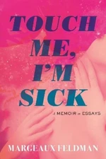 Margeaux Feldman Touch Me, I'm Sick (Hardback)