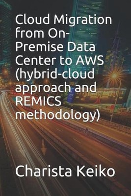 Cloud Migration from On-Premise Data Center to AWS (hybrid-cloud approach and RE