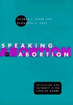 #ad Speaking of Abortion: Television and Authority in the Lives of Women Morali... $36.40