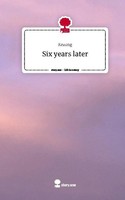 Six Years Later. Life Is A Story - Story.One Kezong
