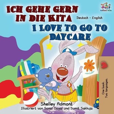 Ich gehe gern in die Kita I Love to Go to Daycare: German English Bilingual Book