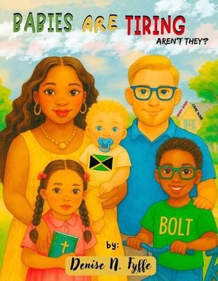 Babies are Tiring, Aren't They?: When Baby Came Home by Denise N. Fyffe Paperbac