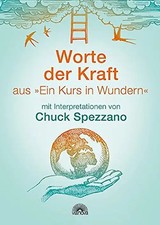 Worte der Kraft. aus "Ein Kurs in Wundern" mit Interpretationen von Chuck Spezza