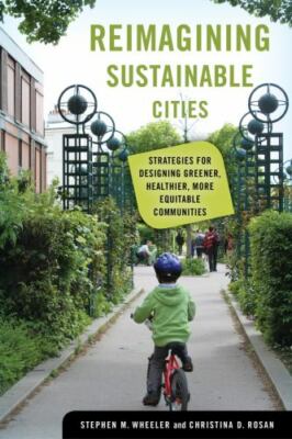 Reimagining Sustainable Cities: Strategies for Designing Greener, Healthier, Mor