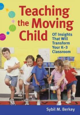 Teaching the Moving Child: OT Insights That Will Transform Your K-3 Cl - GOOD