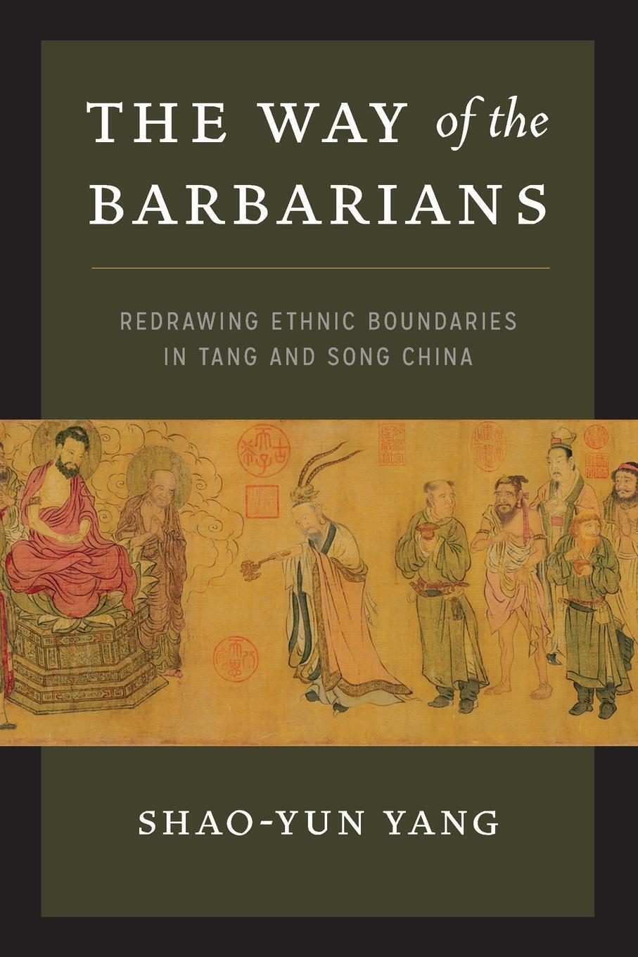 Thumbnail - The Way Of The Barbarians Redrawing Ethnic Boundaries In Tang And Song