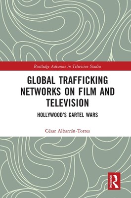 Global Trafficking Networks on Film and Television: Hollywood's Cartel Wars by C