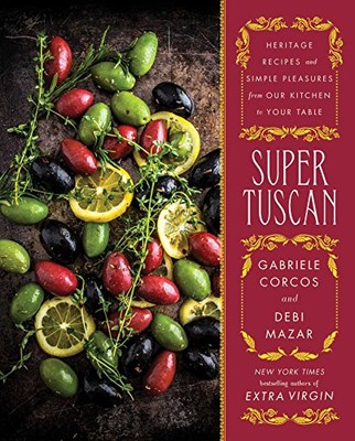 SUPER TUSCAN: HERITAGE RECIPES AND SIMPLE PLEASURES FROM By Gabriele NEW