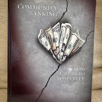 Community Banking From Crisis to Prosperity - Hardcover, by Timothy Koch - Good