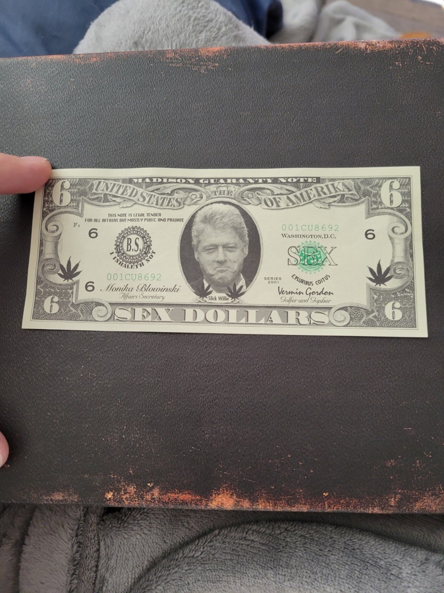 6 Dollar SEX DOLLARS BILL CLINTON Funny Bill