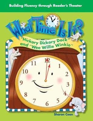 What Time Is It? : Hickory Dickory Dock and Wee Willie Winkie by Sharon Coan ...