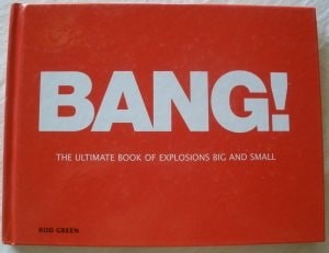 Bang!: The Ultimate Book of Explosions Big and Small by Rod Green, Good Book