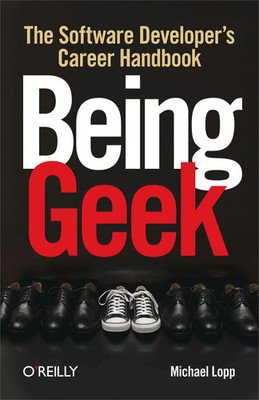 Being Geek | The Software Developer's Career Handbook | Michael Lopp | Englisch
