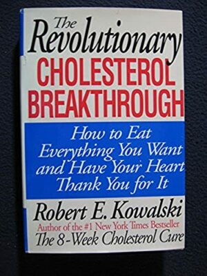 The Revolutionary Cholesterol Breakthrough: How to Eat Everything You Want and..