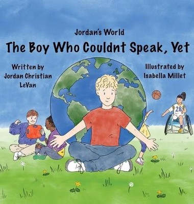 Jordan Christian Levan The Boy Who Couldn't Speak, Yet (Gebundene Ausgabe)