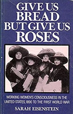 Give Us Bread, but Give Us Roses : Working Women's Consciousness