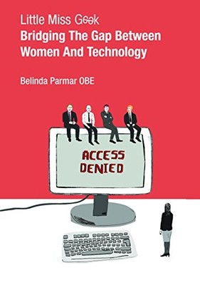 Little Miss Geek: Bridging the Gap ..., Parmar, Belinda