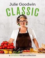 Classic : A Timeless Recipe Collection by Julie Goodwin (2024, Hardcover)