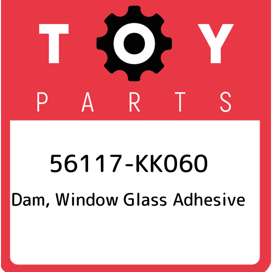 56117-KK060 Toyota Dam, window glass adhesive 56117KK060, New