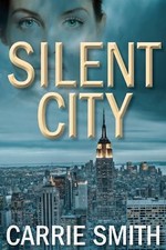 Silent City : A Claire Codella Mystery by Carrie Smith (2015, Hardcover)