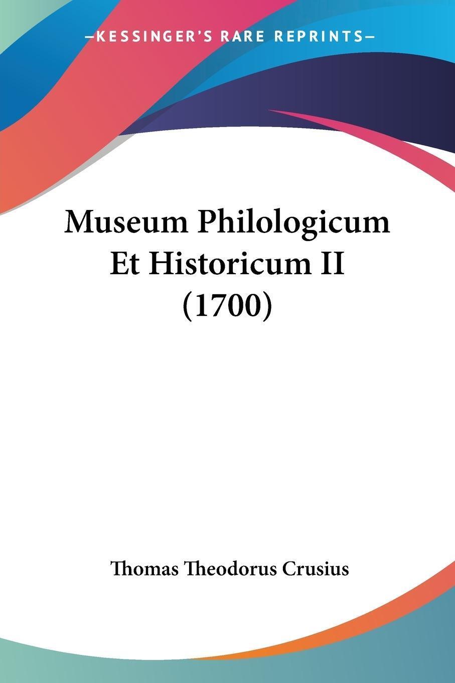 Museum Philologicum Et Historicum Ii (1700) | Thomas Theodorus Crusius