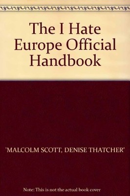 The I Hate Europe Official Handbook,Malcolm Scott, Denise Thatch