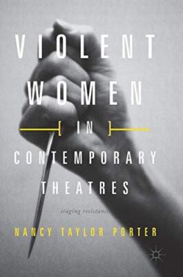 Violent Women in Contemporary Theatres: Staging Resistance (New)