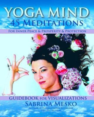 Yoga Mind: 45 Meditations for Inner Peace, Prosperity and Protection by Mesko...