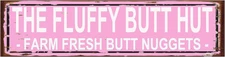 The Fluffy Butt Hut Farm Fresh Butt Nuggets Sign - Chicken Coop Rustic Street 