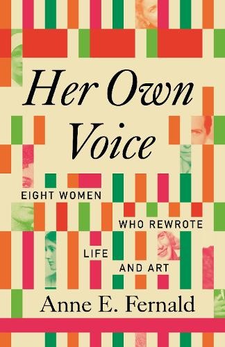 Her Own Voice: Eight Women Who Rewrote Life and Art by Anne E. Fernald NEW - Image 3